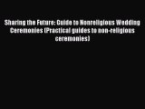Sharing the Future: Guide to Nonreligious Wedding Ceremonies (Practical guides to non-religious