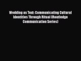 Wedding as Text: Communicating Cultural Identities Through Ritual (Routledge Communication