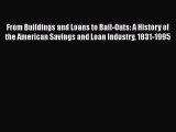 From Buildings and Loans to Bail-Outs: A History of the American Savings and Loan Industry