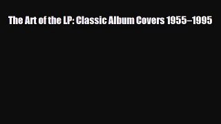 [PDF Download] The Art of the LP: Classic Album Covers 1955–1995 [Download] Online