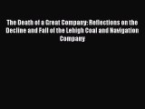 The Death of a Great Company: Reflections on the Decline and Fall of the Lehigh Coal and Navigation