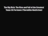 The Big Rich: The Rise and Fall of the Greatest Texas Oil Fortunes (Thorndike Nonfiction)