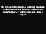 The $5 Dinner Mom Breakfast and Lunch Cookbook: 200 Recipes for Quick Delicious and Nourishing