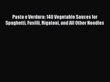 Pasta e Verdura: 140 Vegetable Sauces for Spaghetti Fusilli Rigatoni and All Other Noodles