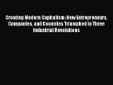 Creating Modern Capitalism: How Entrepreneurs Companies and Countries Triumphed in Three Industrial