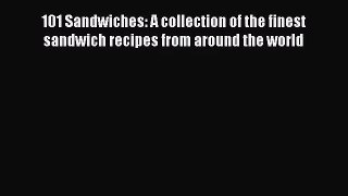 101 Sandwiches: A collection of the finest sandwich recipes from around the world  PDF Download