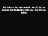 The Ultimate Burrito Cookbook - Over 25 Burrito Recipes: The Most Authentic Burritos You Will