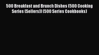 500 Breakfast and Brunch Dishes (500 Cooking Series (Sellers)) (500 Series Cookbooks)  Free