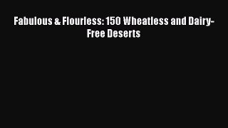 Fabulous & Flourless: 150 Wheatless and Dairy-Free Deserts  PDF Download