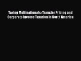Taxing Multinationals: Transfer Pricing and Corporate Income Taxation in North America  Free