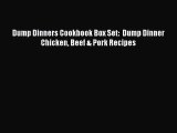 Dump Dinners Cookbook Box Set:  Dump Dinner Chicken Beef & Pork Recipes Read Online PDF