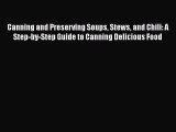 Canning and Preserving Soups Stews and Chili: A Step-by-Step Guide to Canning Delicious Food