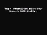 Wrap of The Week: 52 Quick and Easy Wraps Recipes for Healthy Weight Loss  Read Online Book