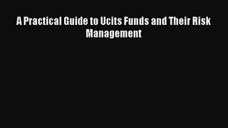 [PDF Télécharger] A Practical Guide to Ucits Funds and Their Risk Management [lire] en ligne