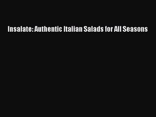 Insalate: Authentic Italian Salads for All Seasons Free Download Book