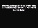 Business Coaching International: Transforming Individuals and Organizations (The Professional