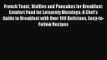 French Toast Waffles and Pancakes for Breakfast: Comfort Food for Leisurely Mornings: A Chef's