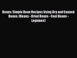 Beans: Simple Bean Recipes Using Dry and Canned Beans: (Beans - Dried Beans - Cool Beans -