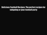 Delicious Football Recipes: The perfect recipes for tailgating or your football party  Read