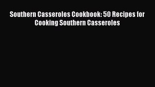 Southern Casseroles Cookbook: 50 Recipes for Cooking Southern Casseroles  Read Online Book