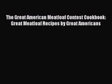 The Great American Meatloaf Contest Cookbook: Great Meatloaf Recipes by Great Americans  Free