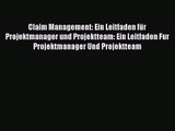 [PDF Download] Claim Management: Ein Leitfaden für Projektmanager und Projektteam: Ein Leitfaden