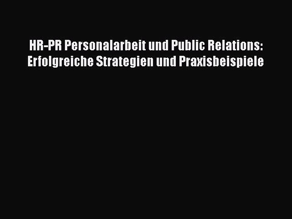 [PDF Download] HR-PR Personalarbeit und Public Relations: Erfolgreiche Strategien und Praxisbeispiele