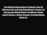 The Ultimate Dump Dinner Cookbook: Over 30 Delicious Fast and Easy Dump Dinners recipes for