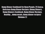 Dump Dinner Cookbook For Busy People. 25 Easy & Delicious Dump Dinner Recipes: (Dump Dinners