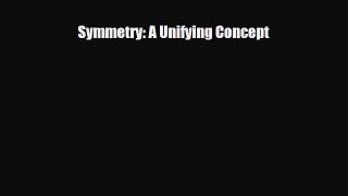 [PDF Download] Symmetry: A Unifying Concept [Read] Full Ebook