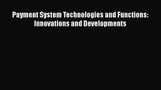 Payment System Technologies and Functions: Innovations and Developments  Free Books