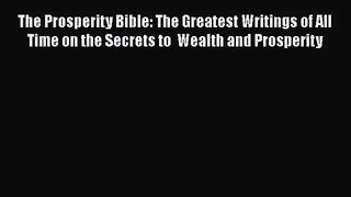 The Prosperity Bible: The Greatest Writings of All Time on the Secrets to  Wealth and Prosperity
