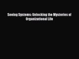 Seeing Systems: Unlocking the Mysteries of Organizational Life  PDF Download