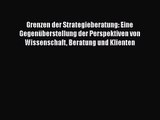 [PDF Download] Grenzen der Strategieberatung: Eine Gegenüberstellung der Perspektiven von Wissenschaft