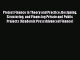 Project Finance in Theory and Practice: Designing Structuring and Financing Private and Public