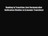 Banking in Transition: East Germany after Unification (Studies in Economic Transition)  Free