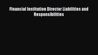 Financial Institution Director Liabilities and Responsibilities  Read Online Book