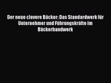 [PDF Download] Der neue clevere Bäcker: Das Standardwerk für Unternehmer und Führungskräfte