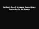 [PDF Download] Handbuch Handel: Strategien - Perspektiven - Internationaler Wettbewerb [Download]
