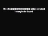 Price Management in Financial Services: Smart Strategies for Growth Read Online PDF