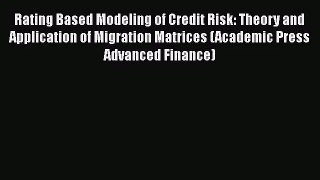Rating Based Modeling of Credit Risk: Theory and Application of Migration Matrices (Academic
