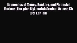Economics of Money Banking and Financial Markets The plus MyEconLab Student Access Kit (9th