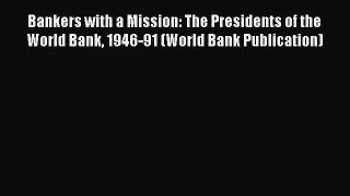 Bankers with a Mission: The Presidents of the World Bank 1946-91 (World Bank Publication) Read