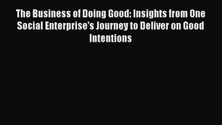 The Business of Doing Good: Insights from One Social Enterprise's Journey to Deliver on Good
