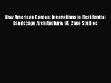 New American Garden: Innovations in Residential Landscape Architecture: 60 Case Studies  Free