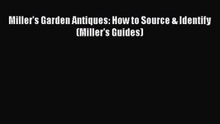 Miller's Garden Antiques: How to Source & Identify (Miller's Guides)  Read Online Book