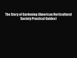The Story of Gardening (American Horticultural Society Practical Guides)  PDF Download