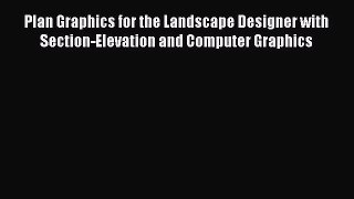 Plan Graphics for the Landscape Designer with Section-Elevation and Computer Graphics  Read