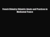 French Chivalry: Chivalric Ideals and Practices in Mediaeval France  Read Online Book