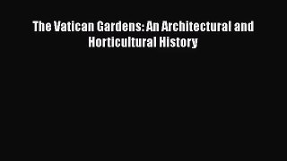 The Vatican Gardens: An Architectural and Horticultural History  Read Online Book